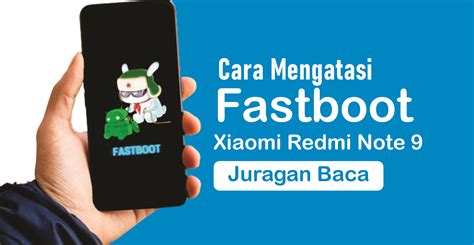 Fastboot Mode Xiaomi, Berikut Ini Cara Masuk dan Keluarnya!