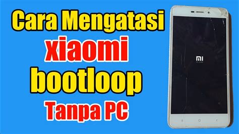 Cara Mengatasi HP Xiaomi Bootloop Tanpa PC