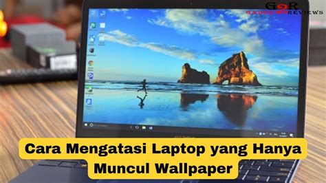 Mengatasi Layar Laptop yang Hanya Menampilkan Wallpaper di Windows 7
