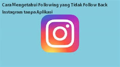 2 Cara Mengetahui Following Yang Tidak Follback Instagram Kita, Dengan