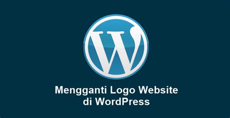 Cara Mengganti Logo Website di WordPress (+Gambar)