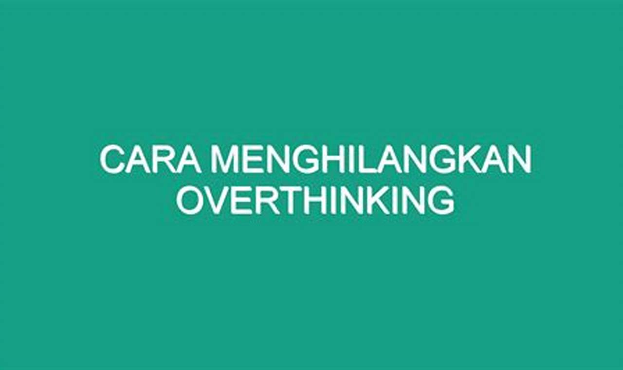 Cara Ampuh Hilangkan Overthinking ala Islam untuk Hidup Lebih Tenang