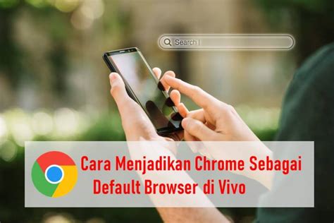 Cara Membuat Chrome Menjadi Default Browser Android Kumpulan Tips