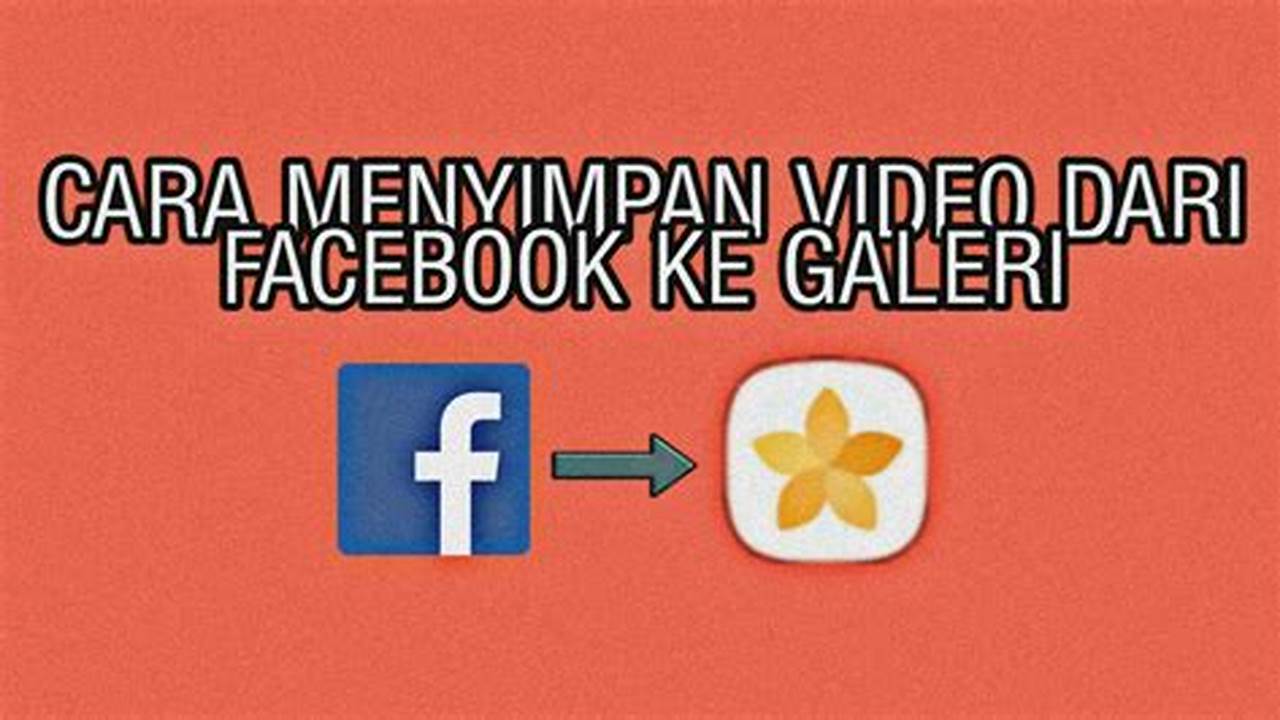 Cara Mudah Simpan Video dari Facebook, Dijamin Berhasil!