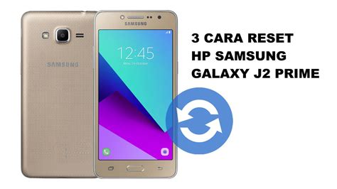 3 Cara Mereset Samsung Galaxy J2 Prime dengan Mudah