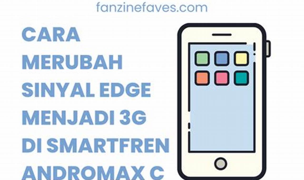 Cara Cepat Ubah Sinyal Edge ke 3G di Smartfren Andromax C