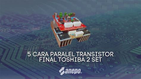 Cara Paralel Transistor Final Toshiba 2 Set