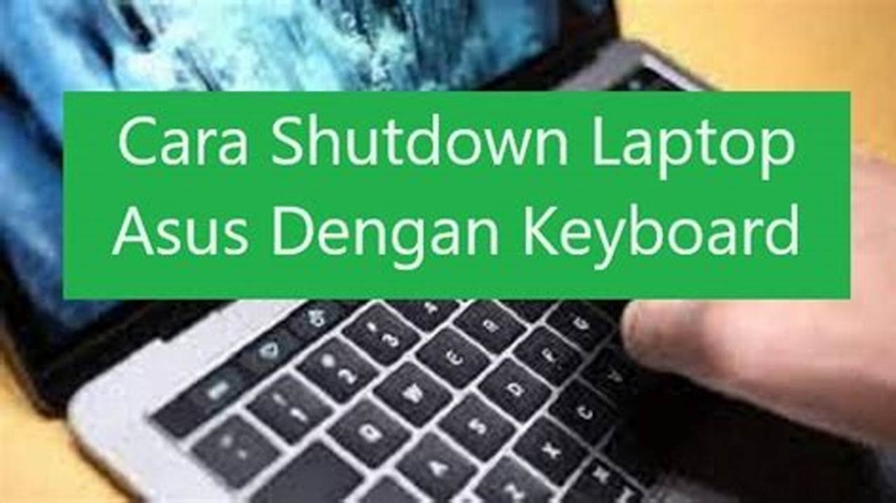 Rahasia Shutdown Laptop Asus: Panduan Cepat dan Mudah dengan Keyboard