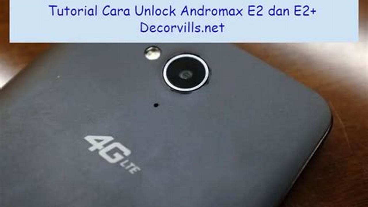 Cara Unlock GSM Andromax E2 dengan Mudah dan Cepat