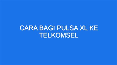 Cara Bagi Pulsa Xl Ke Telkomsel