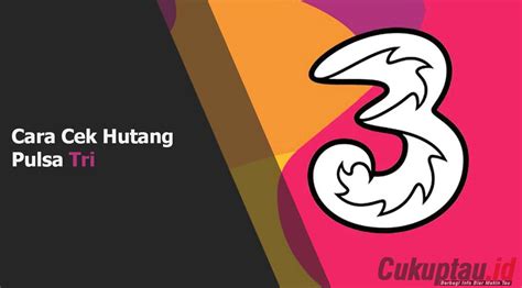 Cara Cek Hutang Pulsa Tri