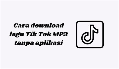 Cara download lagu Tik Tok MP3 tanpa aplikasi Jayaherlambang