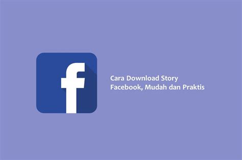 4 Cara Download Story Facebook, Mau Cara Apapun Pasti Ada! Ginee