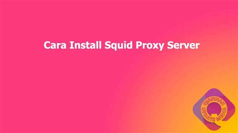 Cara Install Squid Proxy / CARA INSTALL DAN KONFIGURASI PROXY SERVER DEBIAN 9 / It also used