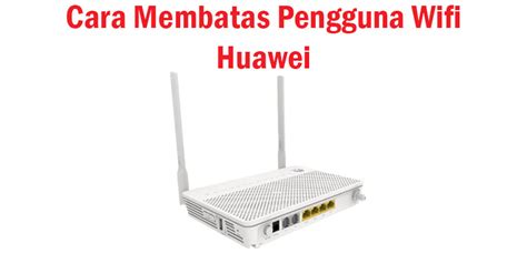 Cara Membatasi Bandwidth Wifi Indihome Huawei