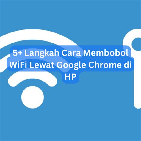 Cara Membobol Wifi Lewat Google Chrome di Hp