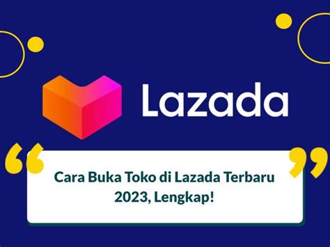 Cara Membuat Toko di Lazada: Panduan Lengkap untuk Sukses Berjualan Online
