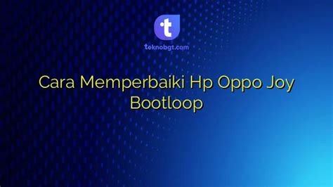 Beritaria.com | Cara Memperbaiki Hp Oppo Joy Bootloop