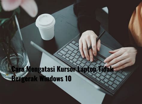 Cara Mengatasi Kursor Laptop yang Tidak Bergerak