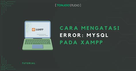 Cara Mengatasi Pesan Error MySQL shutdown unexpectedly pada XAMPP