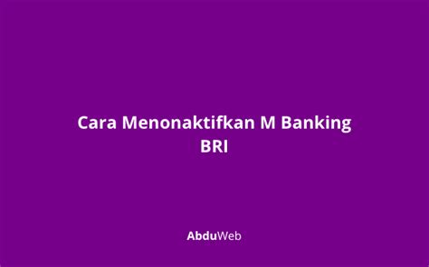 cara menonaktifkan mbanking bri