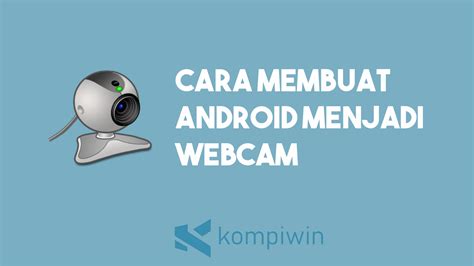 Cara Mudah Merubah HP Android Menjadi Webcam di Indonesia