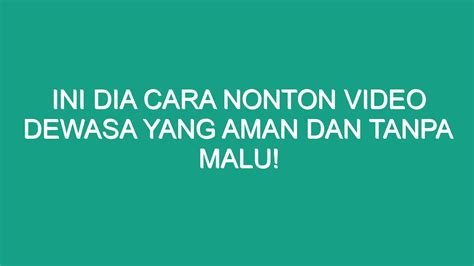 Cara Nonton Video Sex: Panduan Lengkap