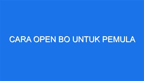 Cara Open Bo Pemula Khusus Di Indonesia