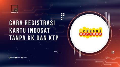 Cara Registrasi Kartu Indosat Tanpa Ktp Dan Kk