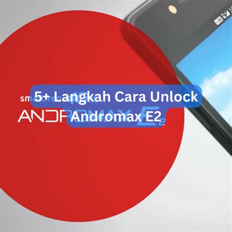 Cara Unlock Andromax E2 Plus