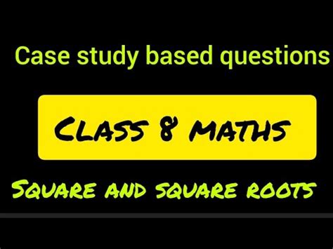 case study based questions class 8 maths square and square roots