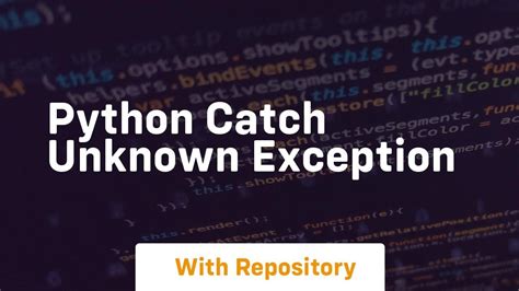 Catch Unknown Exception Python
