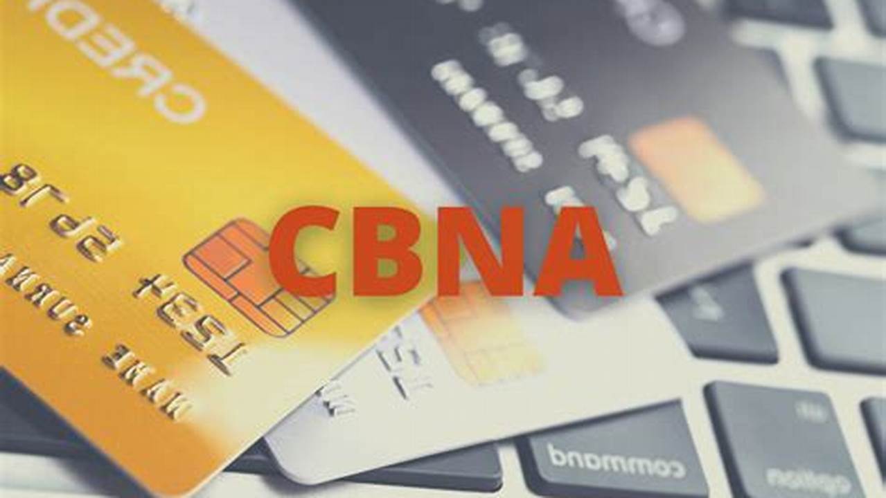 Unleash the Power of CBNA Credit Cards: A Comprehensive Guide