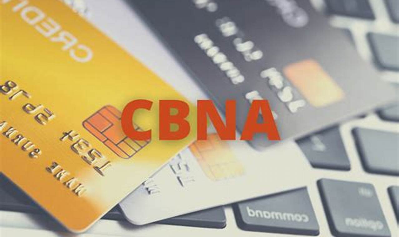 Unleash the Power of CBNA Credit Cards: A Comprehensive Guide