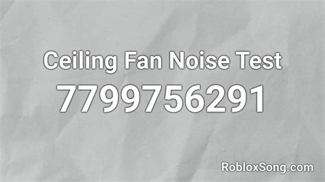 ceiling fan bearing noise Roblox ID