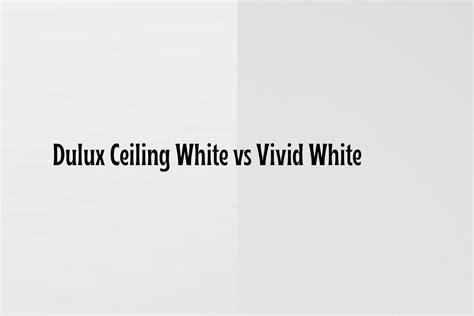 Ceiling White Vs Vivid White