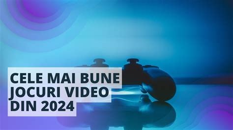 cele mai bune jocuri 2024