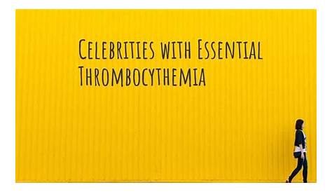 Unveiling The Secrets Of Essential Thrombocythemia: Celebrity Insights