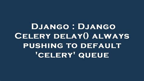 Celery Django Delay
