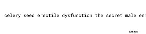 Celery Seed Erectile Dysfunction
