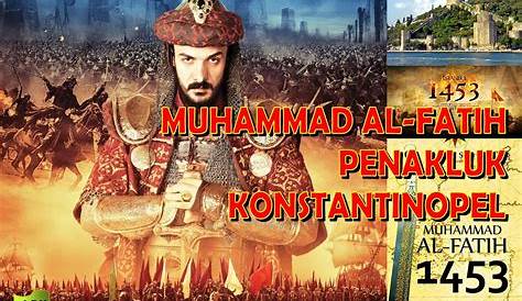 7 Fakta Sultan Muhammad Al-Fatih Sang Penakluk Konstantinopel