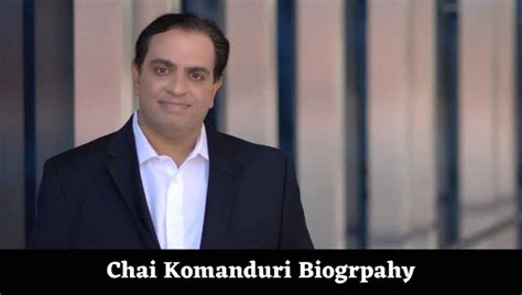 Chai Komanduri Height, Weight, Net Worth, Age, Birthday, Wikipedia, Who