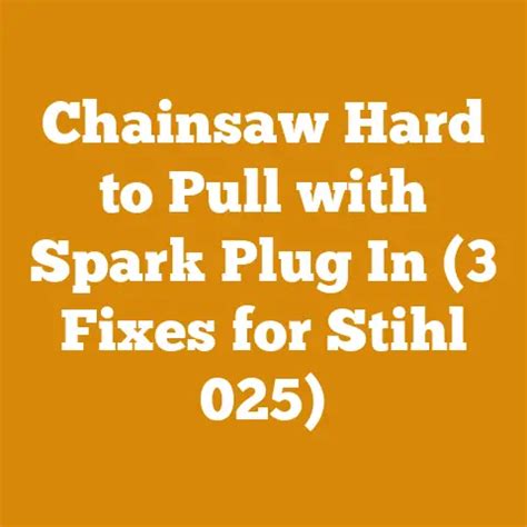 Chainsaw Cord Hard To Pull With Spark Plug In