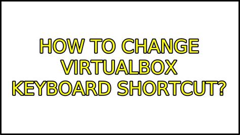 Change Keyboard Shortcut Virtualbox