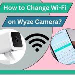 changing network on wyze camera