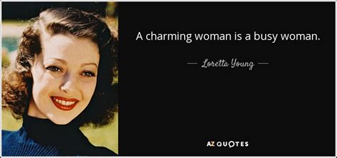 Loretta Young Quote “A charming woman doesn’t follow the crowd. She is