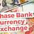 chase bank currency exchange rate