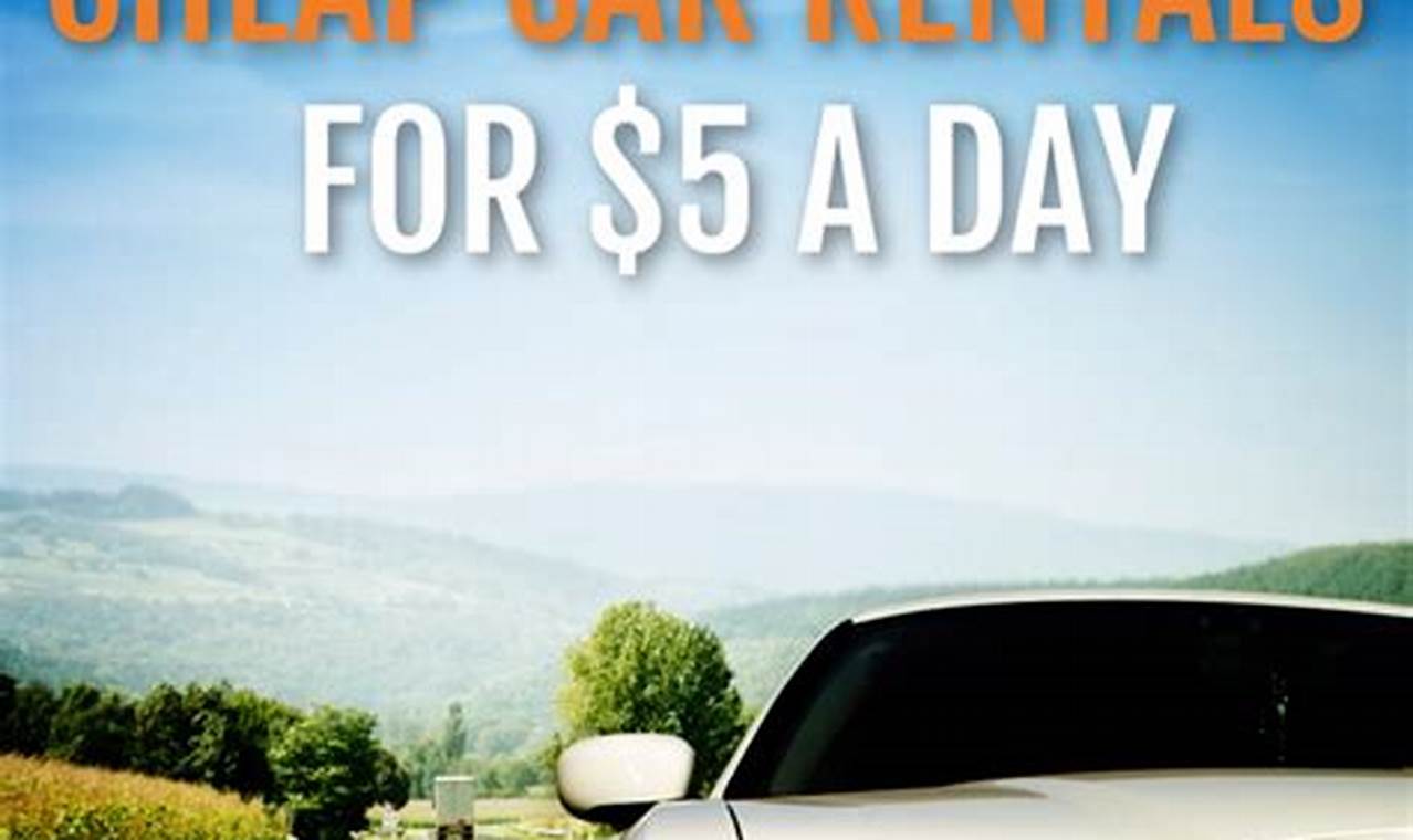 Cheap Car Rentals: A Comprehensive Guide to Finding the Best Deals