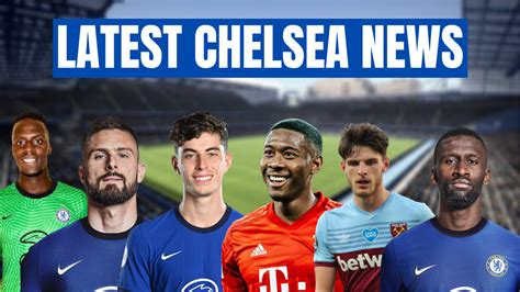 chelsea transfer news now latest