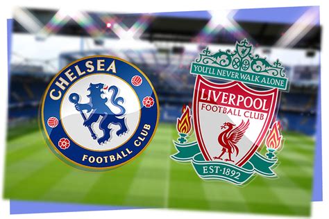 chelsea v liverpool today
